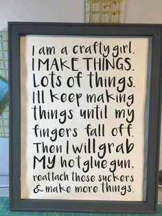 a framed sign that reads i am a crafty girl, i make things lots of things