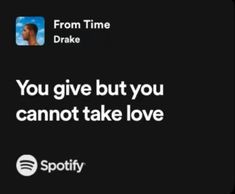 an ad for spotify with the caption you give but you cannot take love