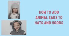 two children wearing animal hats and hoods with the words how to add animal ears to hats and hoods