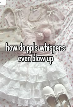 a white dress and shoes on top of a bed with the words how do pops whispers even blow up?