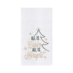 a white dish towel with gold lettering and a christmas tree on the front that says all is calm, all is bright