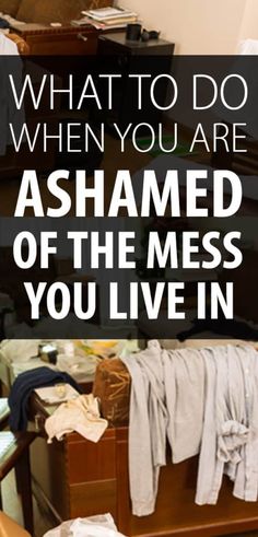 an image of what to do when you are ashamed of the mess you live in