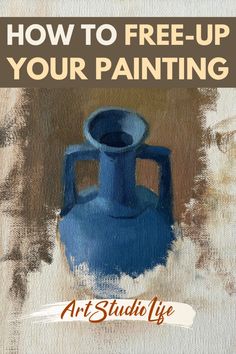 a blue vase with the words how to free - up your painting