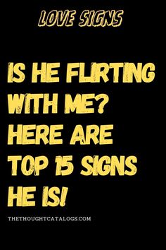 a poster with the words love signs is he flirting with me? here are top 5 signs he is