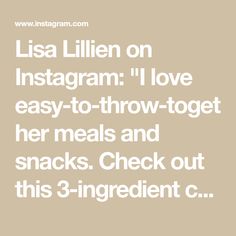 an instagram with the words,'i love easy to throw - together her meals and snacks check out this 3 - ingredient c