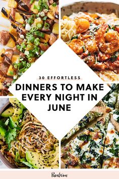 different dishes with the words 30 effortless dinners to make every night in june