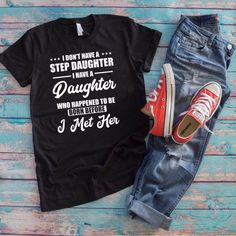 I Don't Have A Step Daughter I Have A Daughter T-Shirt: Description: - Sizes From S To 3xl. - Made From 100% Cotton. I'd Be Happy If You Offer!!!! Funny Siblings, Father Daughter Shirts, I Asked God, Daughter Funny, Funny Adult Shirts, Step Father, Dad Shirts, Funny Fathers Day Gifts, Father Shirts