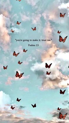 there are many butterflies flying in the sky and one is saying, you're going to make it trust me