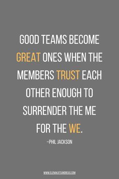 a quote that reads, good teams become great ones when the members trust each other