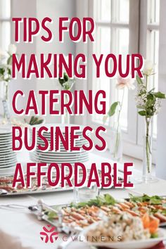 a table with food and flowers on it that says tips for making your catering business comfortable