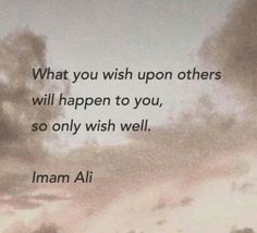 an image with the quote what you wish upon others will happen to you, so only wish well