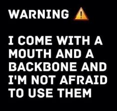 a warning sign with the words i come with a mouth and a backbone and i'm not afraid to use them