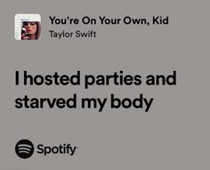 i hosted parties and started my body with spotify on your own, kid taylor swift