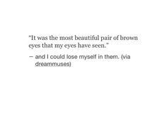 an image with the quote it was the most beautiful pair of brown eyes that my eyes have seen