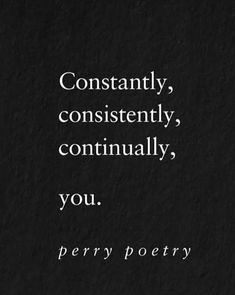 a black and white photo with a quote on it that says constantly, constently, continuously, you