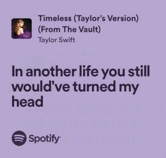 an ad for spotify with the caption'in another life you still would've turned my head '