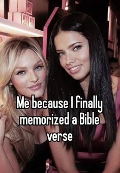 two women posing for the camera with text that reads me because i finally memoed a bible verse