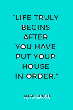 a quote from marie konoo about life truly begins after you have put your house in order