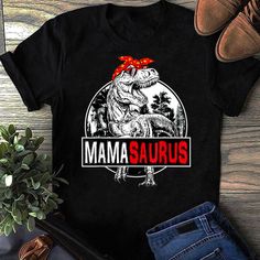 a t - shirt with the words mamasauruss on it and an image of a dinosaur