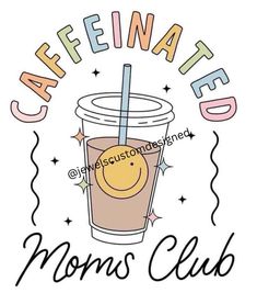 a coffee cup with a smiley face and the words caffiated mom's club