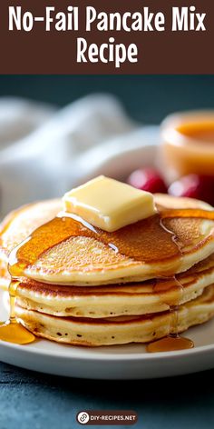 pancakes on a plate with butter and syrup drizzled over them, text reads no - fail pancake mix recipe