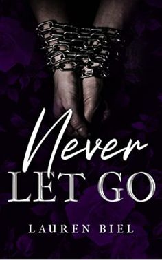 the cover of never let go by lauren biel, which features hands holding chains