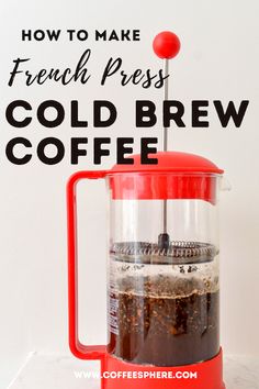 a red coffee maker with the words how to make french press cold brew coffee on it