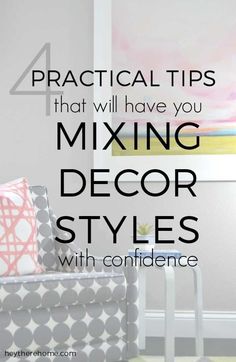 a chair with the text practical tips that will have you mixing decor styles with confidence