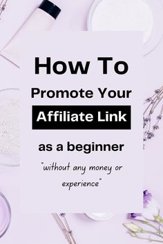 the words how to promote your afflate link as a beginner without any money or experience