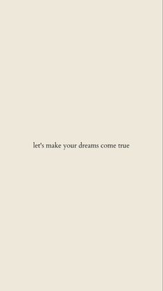 the words let's make your dreams come true