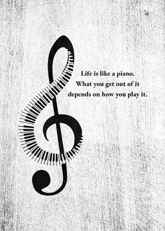 a musical note with the words life is like a piano what you get out of it happens on how you play it