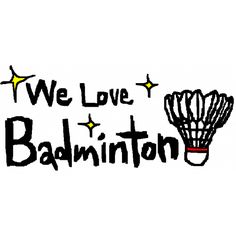 we love badminton with the words badminton on it