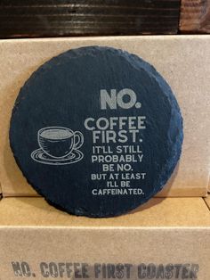 there is a black stone that says no coffee first it'll still probably be