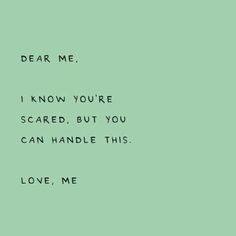 a green background with the words dear me i know you're scared but you can handle this love me