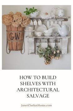 a shelf with flowers and other items on it that says how to build shelves with architectural salvage