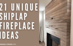 a fireplace with the words 21 unique shiplap fireplace ideas