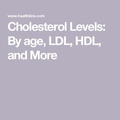 Cholesterol Levels: By age, LDL, HDL, and More Lowering Ldl, Lower Ldl Cholesterol, Lower Your Cholesterol, Healthy Cholesterol Levels, Hdl Cholesterol, Ldl Cholesterol