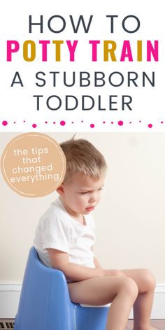 a young boy sitting on top of a blue potty chair with the title how to potty train a stubborn toddler