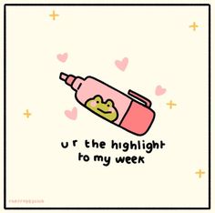 a baby bottle with the words u r the highlight to my week