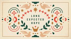 the words long expected hope are surrounded by decorative elements