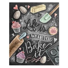 a chalkboard with some different types of food and the words life is what you bake it