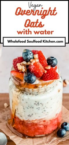 a dessert in a jar with fruit and nuts on top, next to the title vegan overnight eats with water