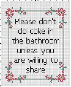 a cross stitch pattern with the words, please don't do cake in the bathroom unless you are wiling to share