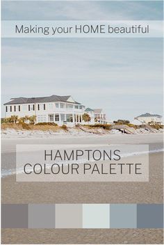 an image of a house on the beach with text that reads making your home beautiful hampton's color palette