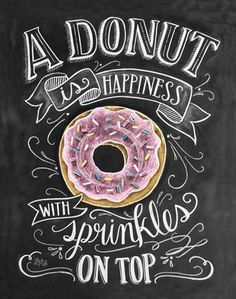 a chalkboard drawing of a donut with sprinkles on top that says, a donut is happiness