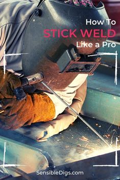 welder working on an item with text overlay that reads how to stick welding like a pro