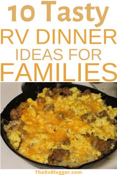 the words 10 tasty rv dinner ideas for families on top of an image of a skillet filled with food