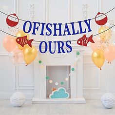 balloons and streamers in front of a fireplace with the words offishally ourss on it