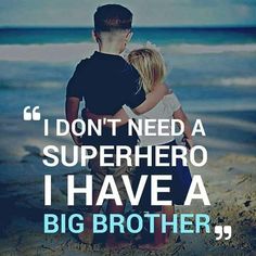 two children hugging each other with the caption, i don't need a superhero i have a big brother