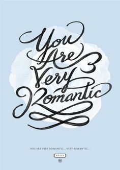 you are very romantic with the text in black and white on a light blue background